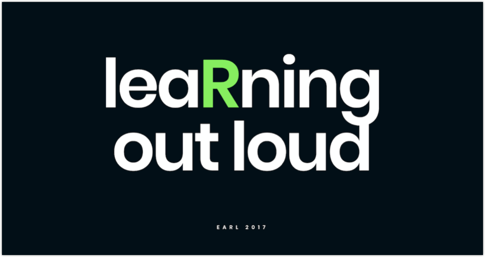 leaRning out loud written in bold type on a black background with the R in learning highlighted in green. Below, it reads EARL 2017.
