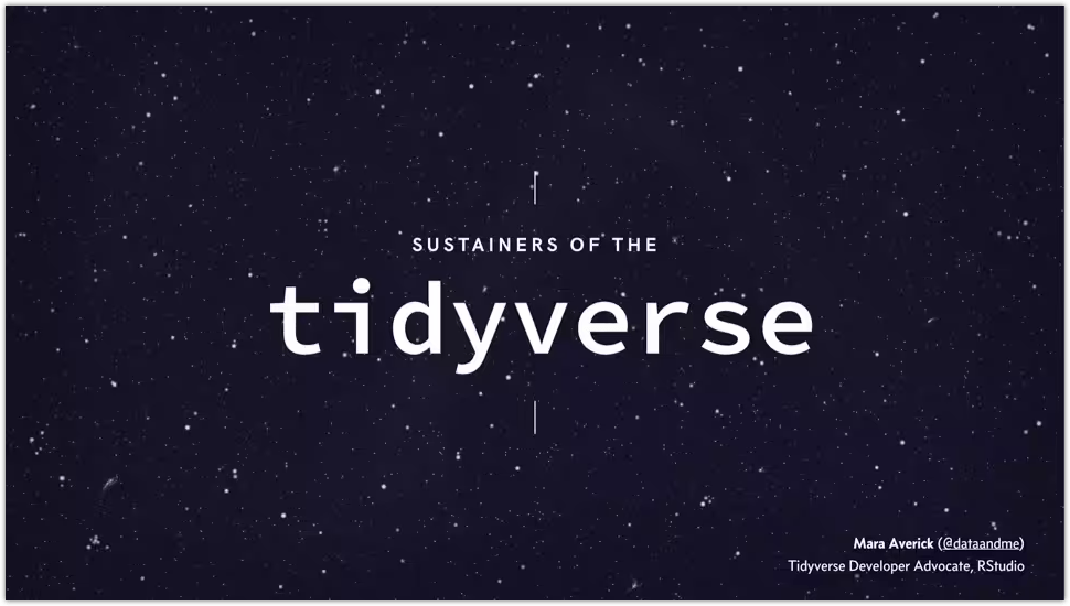 Sustainers of the tidyverse written on a celestial background. In the bottom right corner the author and affiliation are written: Mara Averick, tidyverse developer advocate, RStudio.