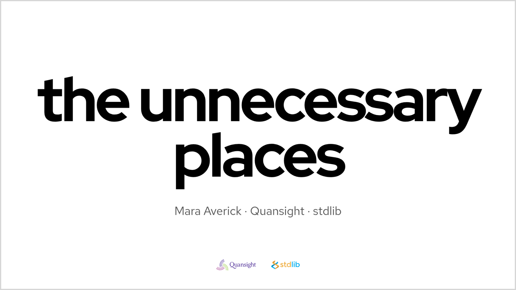 Title slide reads: the unnecessary places. Below: Mara Averick · Quansight · stdlib, with the Quansight and stdlib logos.